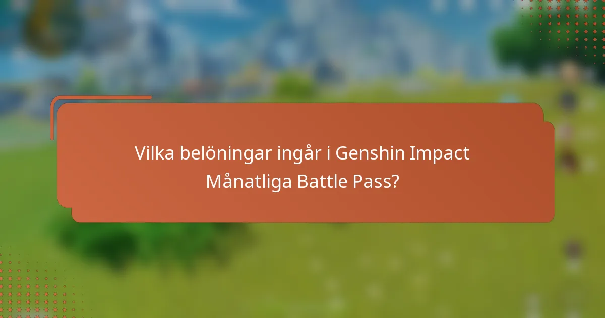 Vilka belöningar ingår i Genshin Impact Månatliga Battle Pass?