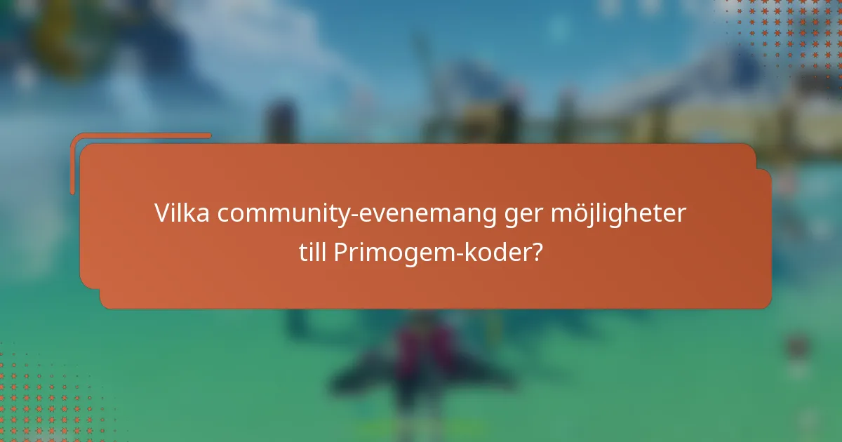 Vilka community-evenemang ger möjligheter till Primogem-koder?