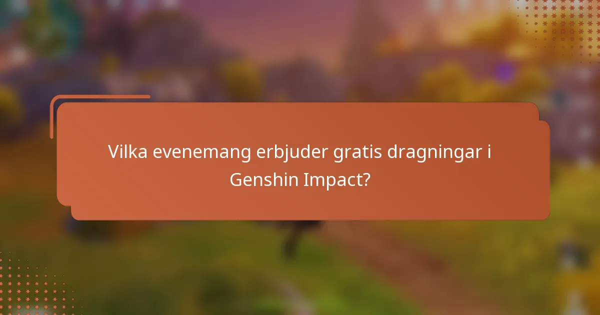 Vilka evenemang erbjuder gratis dragningar i Genshin Impact?