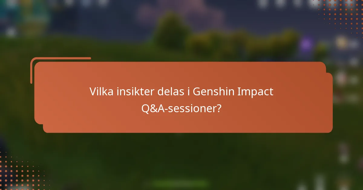 Vilka insikter delas i Genshin Impact Q&A-sessioner?