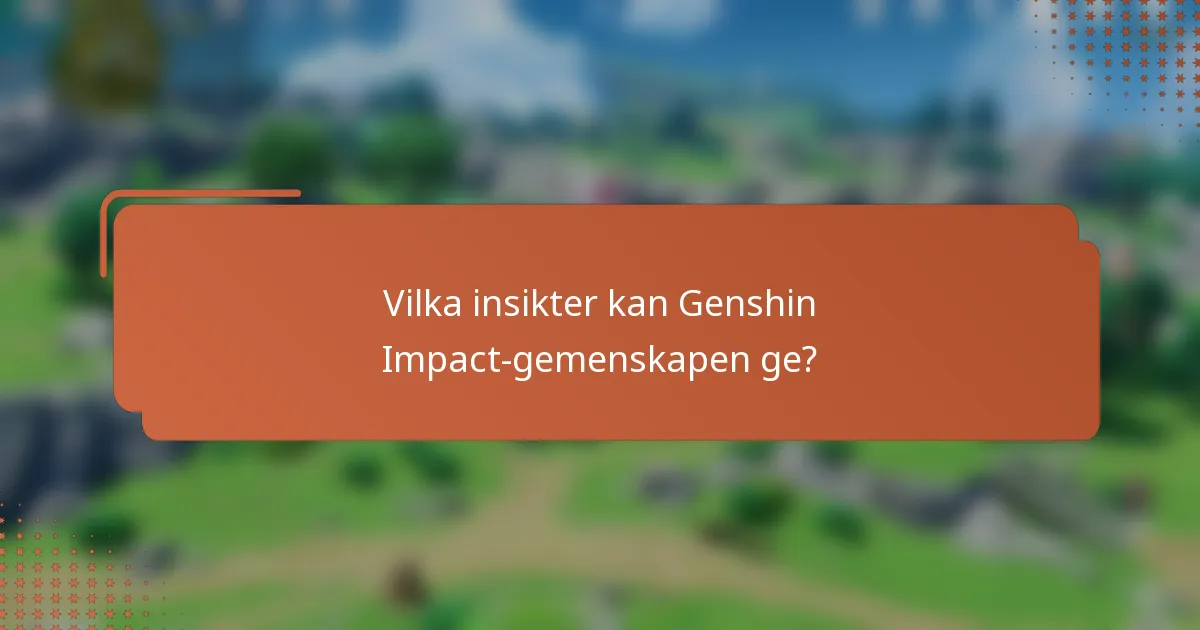 Vilka insikter kan Genshin Impact-gemenskapen ge?