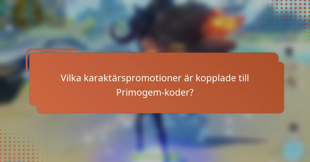 Vilka karaktärspromotioner är kopplade till Primogem-koder?