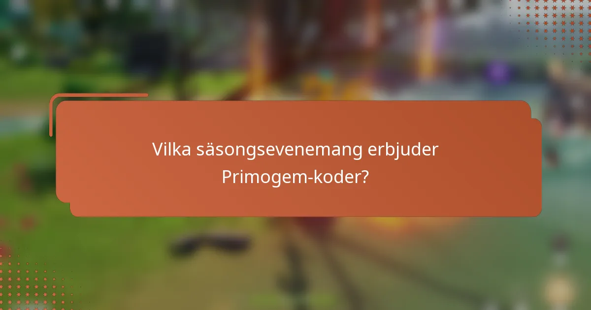 Vilka säsongsevenemang erbjuder Primogem-koder?