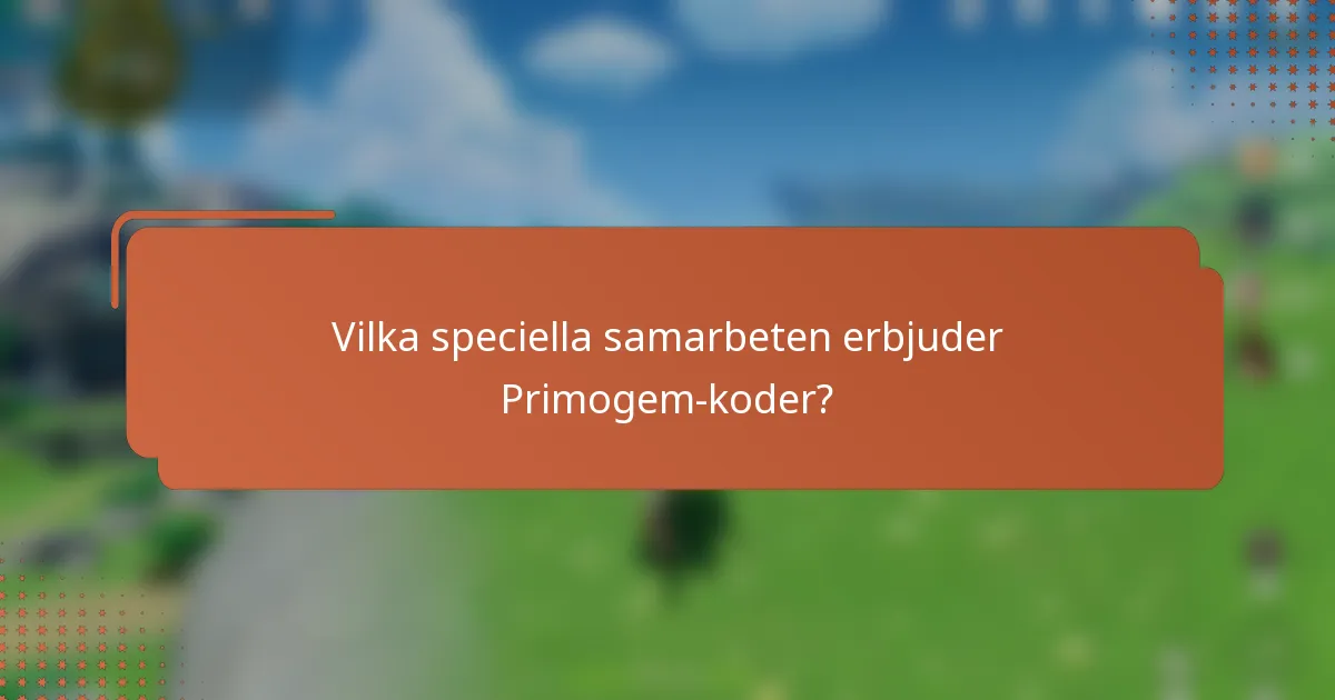 Vilka speciella samarbeten erbjuder Primogem-koder?