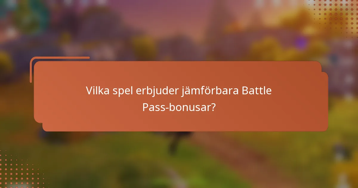 Vilka spel erbjuder jämförbara Battle Pass-bonusar?