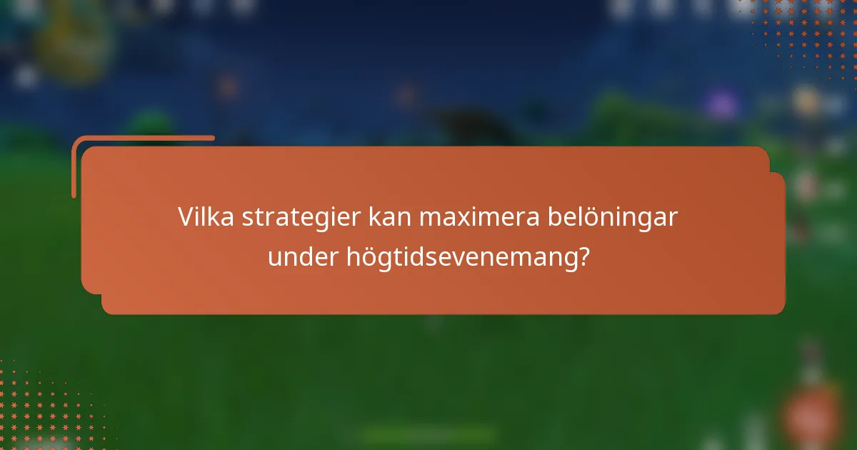 Vilka strategier kan maximera belöningar under högtidsevenemang?