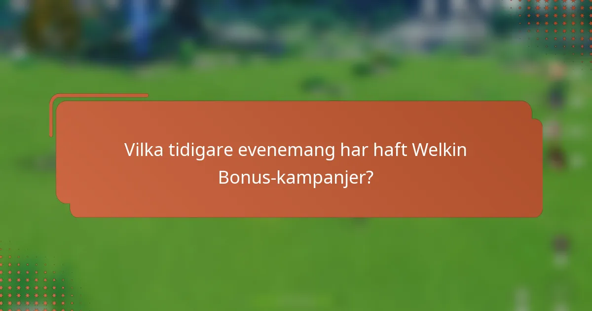 Vilka tidigare evenemang har haft Welkin Bonus-kampanjer?