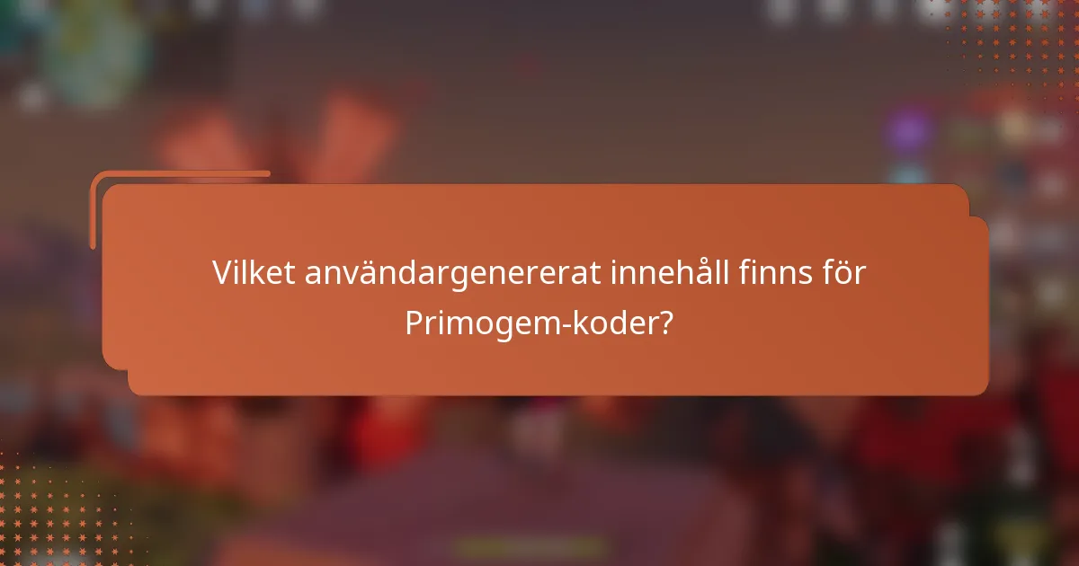 Vilket användargenererat innehåll finns för Primogem-koder?